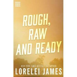 Rough, Raw and Ready -- Lorelei James